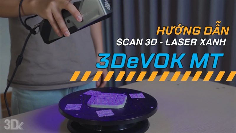 Hướng dẫn Scan 3D: Chế độ scan laser xanh của máy 3DeVOK MT