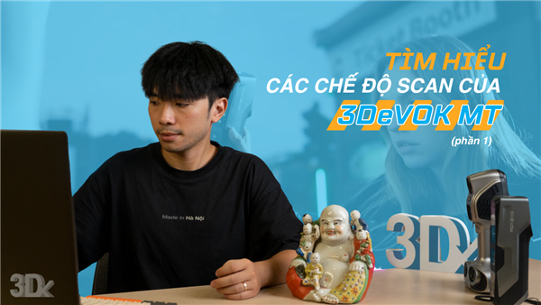 Hướng dẫn sử dụng: Hiểu rõ về các chế độ SCAN hiển thị ra sao trong phần mềm 3DeVOK Studio (phần 1)